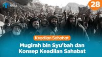 Mugirah bin Syu’bah dan Konsep Keadilan Sahabat
