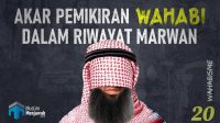 20-Akar Pemikiran Wahabi dalam Riwayat Marwan
