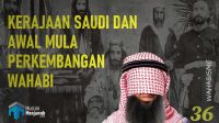 36-Kerajaan Saudi dan Awal Mula Perkembangan Wahabi